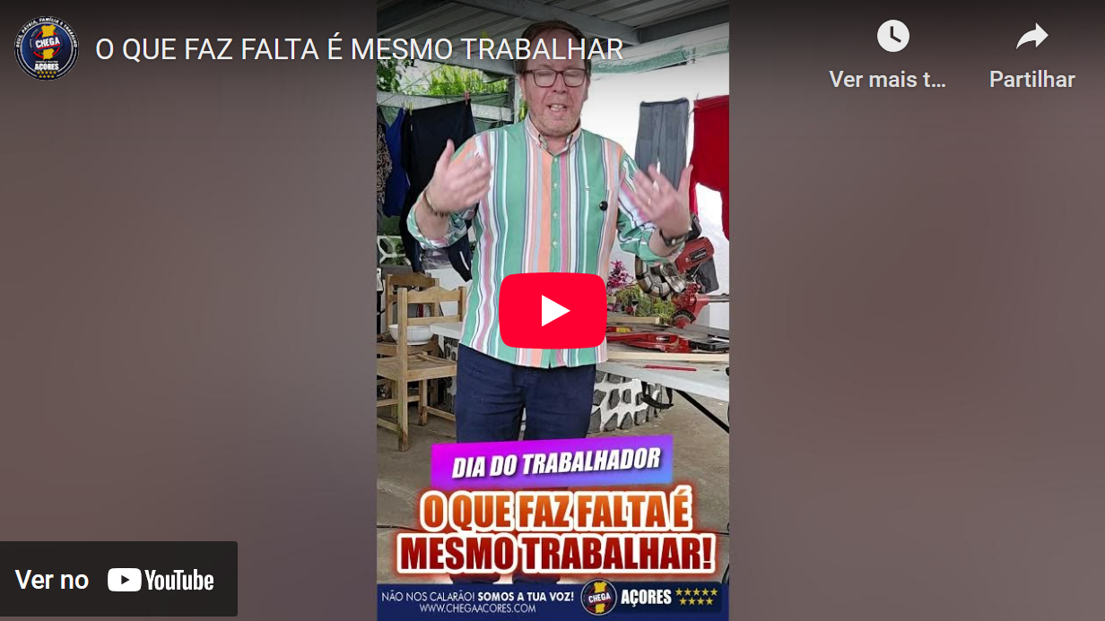 O QUE FAZ FALTA É MESMO TRABALHAR - CHEGA Açores